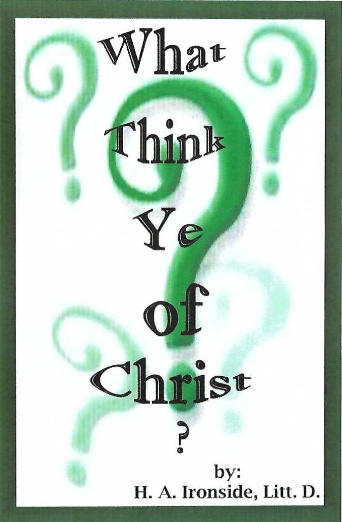 What Think Ye of Christ cover What Think Ye of Christ by H. A. Ironside